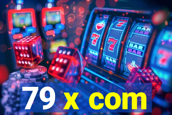 79 x com